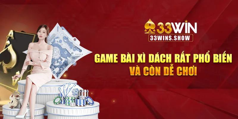 Game bài xì dách rất phổ biến và còn dễ chơi