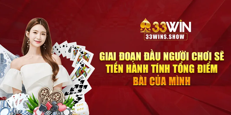 Giai đoạn đầu người chơi sẽ tiến hành tính tổng điểm bài của mình