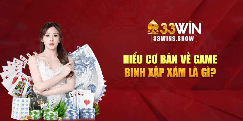 Hiểu cơ bản về game binh xập xám là gì?