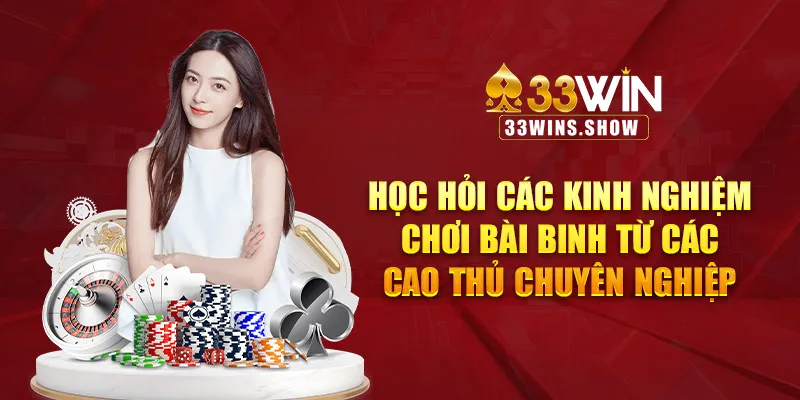 Học hỏi các kinh nghiệm chơi bài binh từ các cao thủ chuyên nghiệp