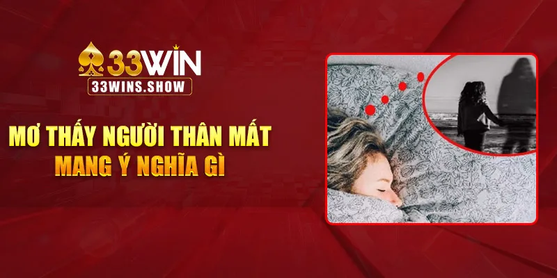 Mơ thấy người thân mất mang ý nghĩa gì?