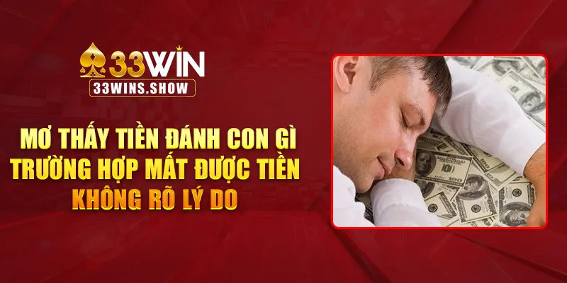 Mơ thấy tiền đánh con gì trường hợp mất được tiền không rõ lý do