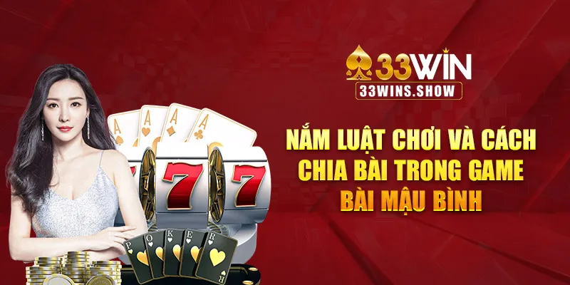 Nắm luật chơi và cách chia bài trong game bài mậu bình