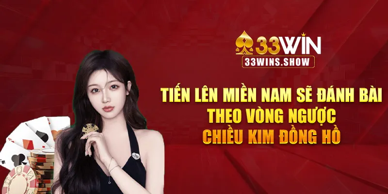 Tiến lên miền Nam sẽ đánh bài theo vòng ngược chiều kim đồng hồ