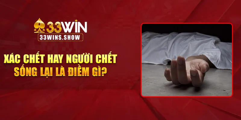Xác chết hay người chết sống lại là điềm gì?
