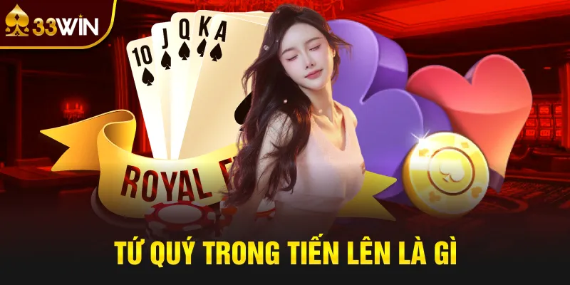 Tứ quý trong tiến lên là gì?